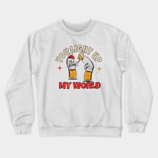 You light up my world cigarettes t ahirt Crewneck Sweatshirt